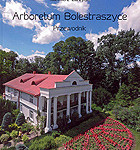 Arboretum Bolestraszyce. Przewodnik - Kazimierz Zarzycki, Jerzy Piórecki - Wydanie uzupełnione 2010 r. - Cena 12 zł